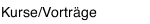 Kurse/Vortr&auml;ge